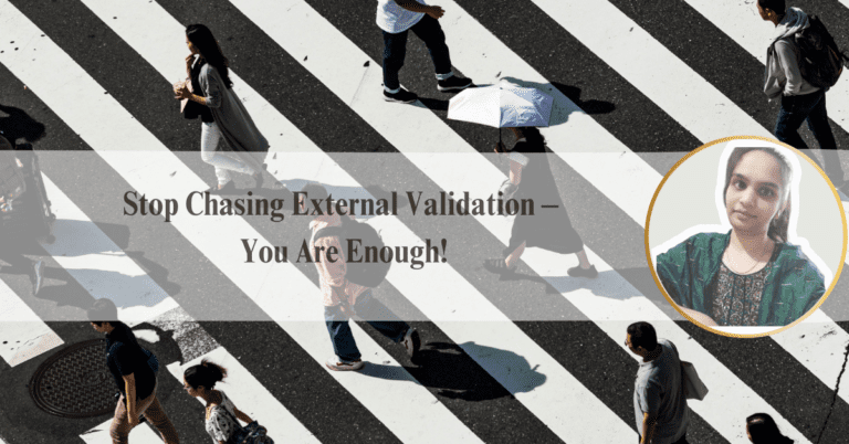 Stop Chasing External Validation – You Are Enough