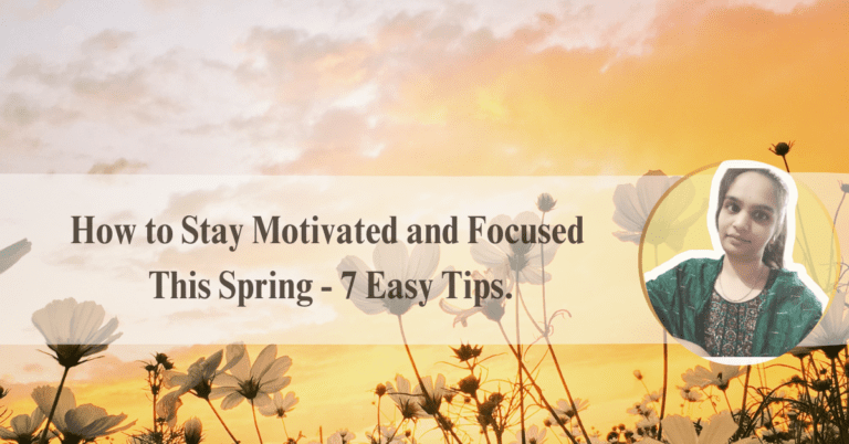 How to Stay Motivated and Focused This Spring: 7 Easy Tips.-varshasverve.com