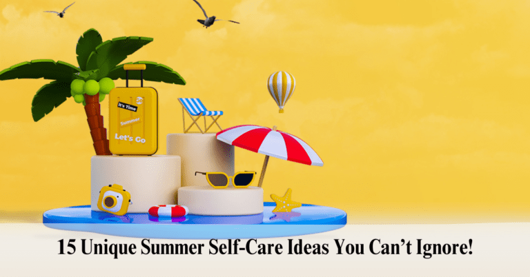 15 Unique Summer Self-Care Ideas You Can’t Ignore!-varshasverve