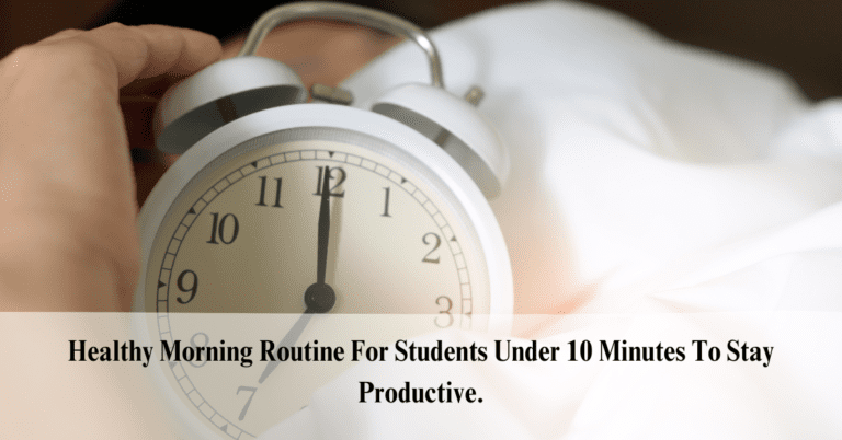 Healthy morning routine for students under 10 minutes