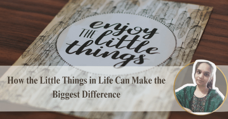Let Go of The Rush & Embrace The Little Things in Life.